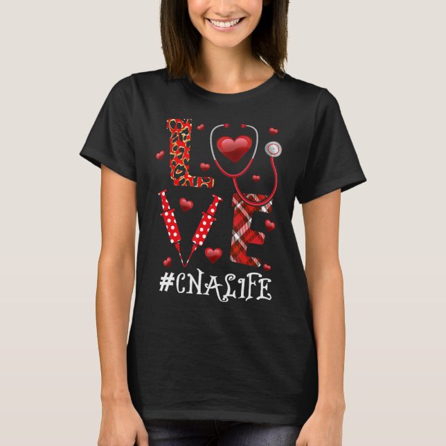 Love CNA Life Heart Nursing Lover Valentine’s Day  T-Shirt (Front)