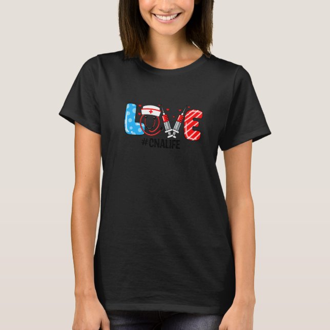 Love Cna Life Stethoscope Certified Nursing Assist T-Shirt (Front)