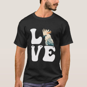 Love Cockatoos Parrots Bird Lover Cockatoo Parrot T-Shirt