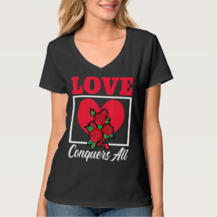 Love Conquers All Valentines Day Hearts Day Relati T-Shirt