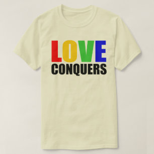 LOVE CONQUERS. HATE DIVIDES. T-Shirt