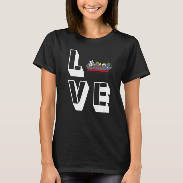 Love Container Ship Seafarer Seaman Cargo Ship T-Shirt (Front)