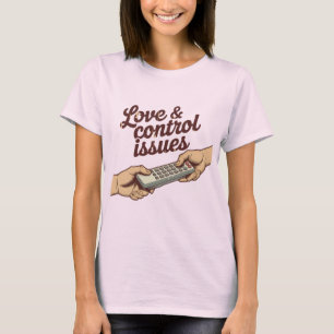 Love & Control Issues   Funny Remote Fight Design  T-Shirt