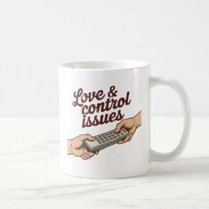 Love & Control Issues Relationship Power Humor Coffee Mug