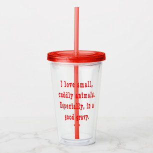 Love Cuddly Animals in Good Gravy Acrylic Tumbler