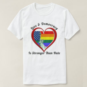 Love & Democracy Is Stronger Than Hate T-Shirt