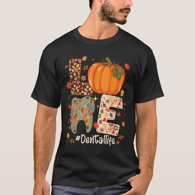 Love Dental Life Pumpkin Tooth Dentist Fall Thanks T-Shirt (Front)