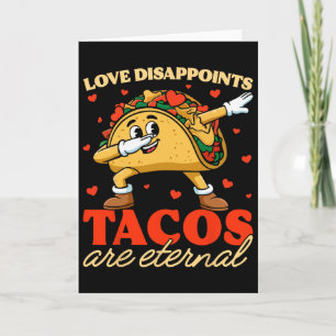 Love Disappoints Tacos Are Eternal Valentine Fun F Card