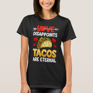 Love Disappoints Tacos Are Eternal  Valentine's Da T-Shirt