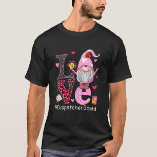 LOVE Dispatcher Squad Cute Happy Valentine's Day G T-Shirt