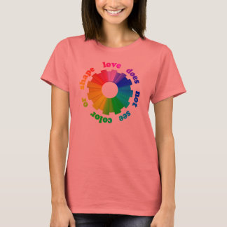 Love does not see colour or shape T-Shirt