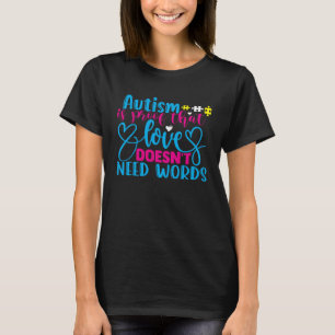 Love Doesn t Need Words Autism Awareness Autism Sp T-Shirt
