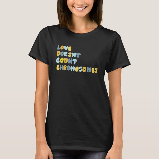 Love Doesn't Count Chromosomes Down Syndrome Aware T-Shirt (Front)