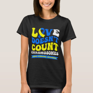Love doesn't count chromosomes down syndrome T-Shirt