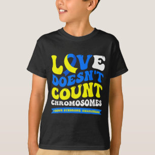 Love doesn't count chromosomes world down syndrome T-Shirt