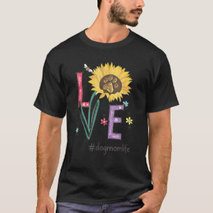 Love Dog Mom Life Sunflower  For Mother's T-Shirt