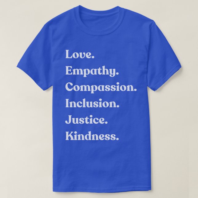Love Empathy Compassion Inclusion Justice Kindness T-Shirt (Design Front)