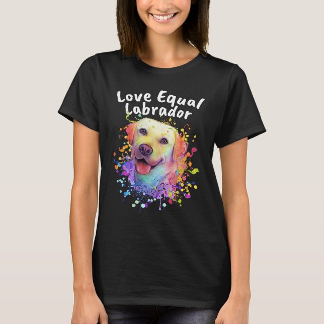 Love Equal Labrador Labrador Retriever Motivationa T-Shirt (Front)