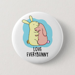 Love Every Bunny Cute Bunny Rabbit Pun 6 Cm Round Badge