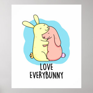Love Every Bunny Funny Bunny Rabbit Pun Poster