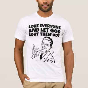 LOVE EVERYONE LET GOD SORT THEM OUT MENS T-Shirt