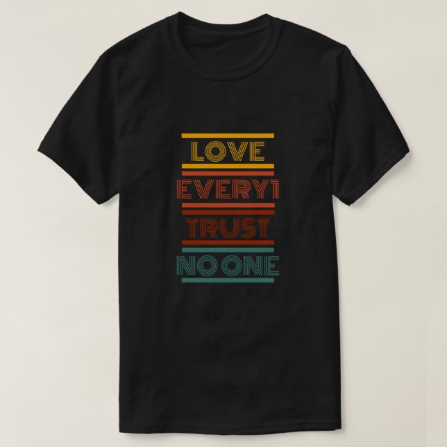Love Everyone, Trust No One T-Shirt (Design Front)