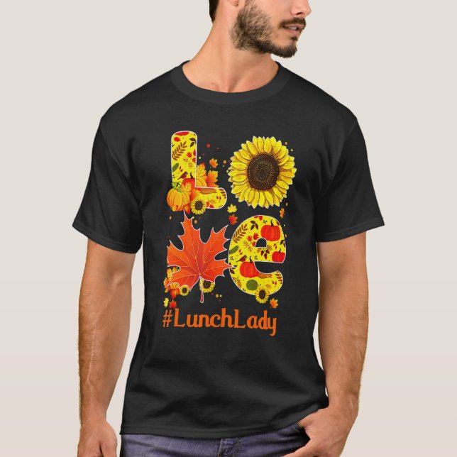Love Fall Autumn Sunflower Lunch Lady Thanksgiving T-Shirt (Front)