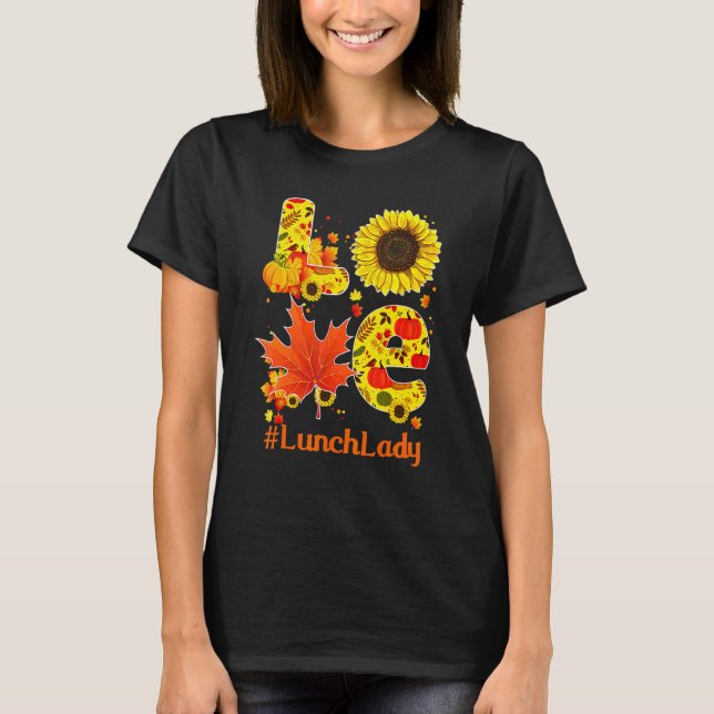 Love Fall Autumn Sunflower Lunch Lady Thanksgiving T-Shirt (Front)