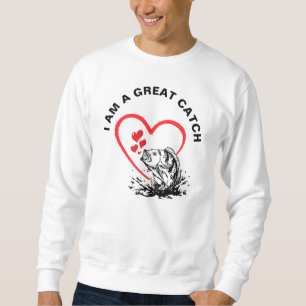 Love Fishing I AM A GREAT CATCH Sweatshirt