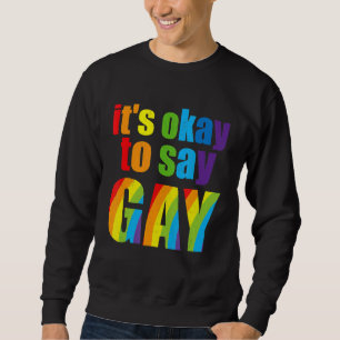 Love Florida Gay Not Afraid To Say Gay Lgbtq Gay R Sweatshirt