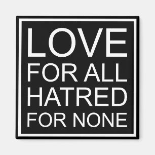 LOVE FOR ALL HATRED FOR NONE MAGNET