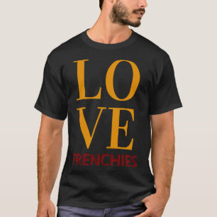 Love Frenchies French Bulldog T-Shirt