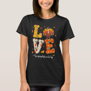 Love Geography Teacher Life Turkey Teacher Thanksg T-Shirt