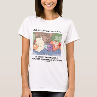 Love Geology Unconditionally Fault Driven World T-Shirt