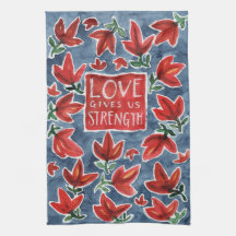 Love Gives Us Strength Kitchen Towels