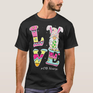 Love Gnome Bunny Delivery Ob Easter Day Labour Nur T-Shirt