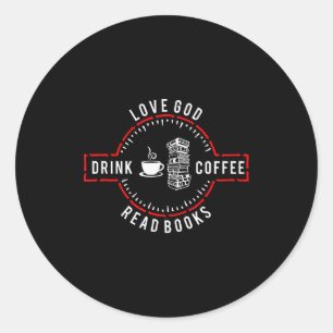 Love God Drink Coffee Read Books  Classic Round Sticker