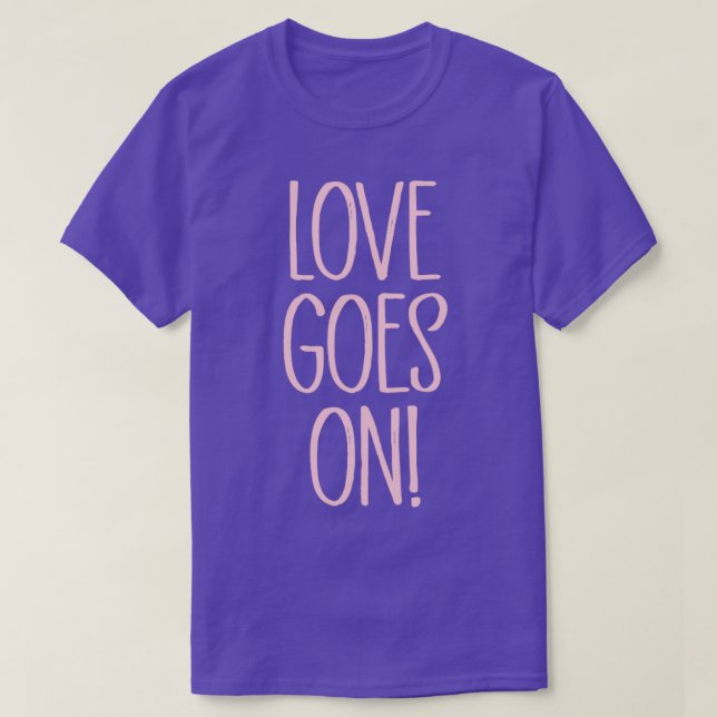 Love Goes On pink T-Shirt (Design Front)