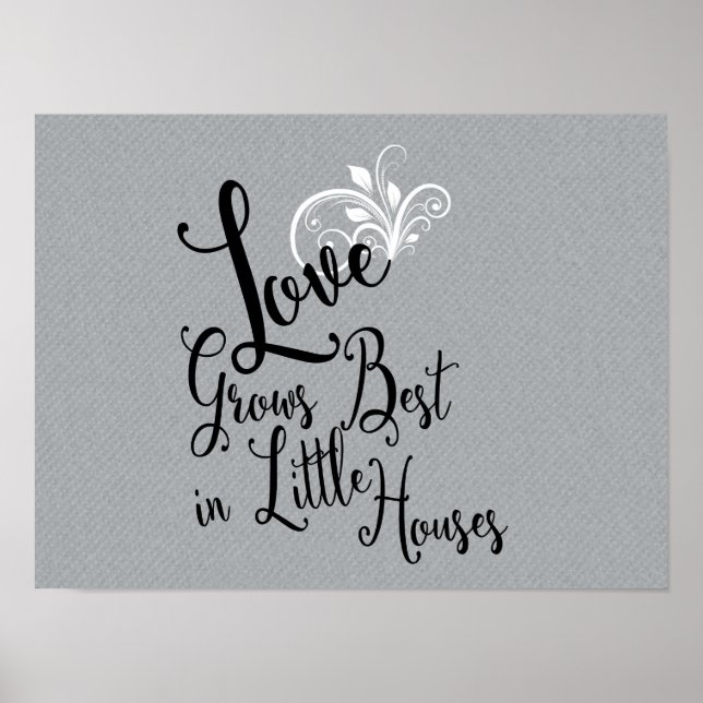 Love Grows Best In Little Houses - Poster (Front)