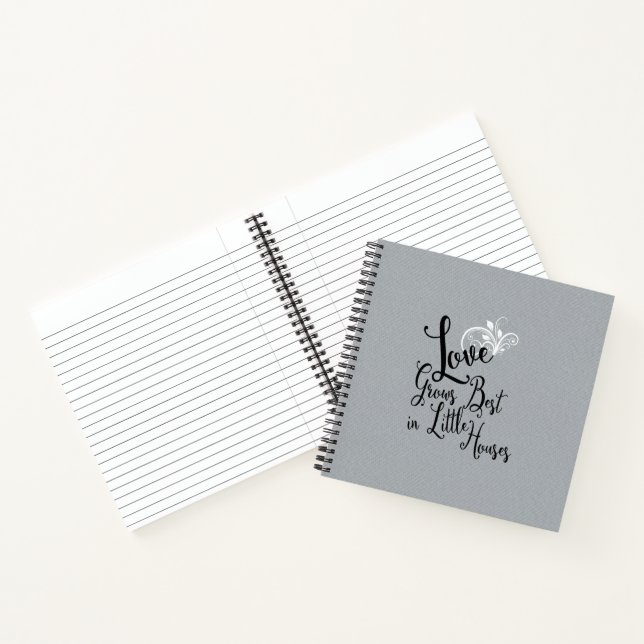 Love Grows Best In Little Houses Quote Notebook (Inside)