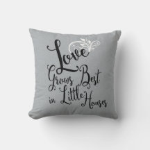 Love Grows Best In Little Houses | Throw Pillow