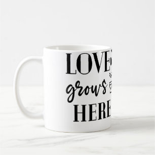 Love Grows Here Plants Flower Lover Gardening Gard Coffee Mug