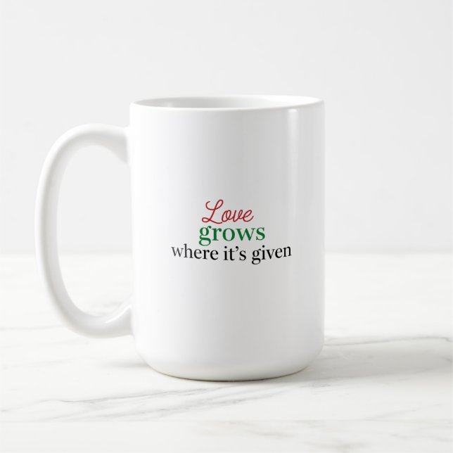 "Love Grows Where It's Given" Coffee Mug (Left)