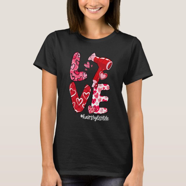 LOVE Hair Dryer Heart Hairstylist Life Valentine's T-Shirt (Front)