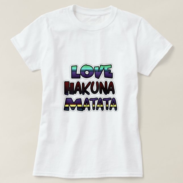 Love Hakuna Matata Gifts T-Shirt (Design Front)