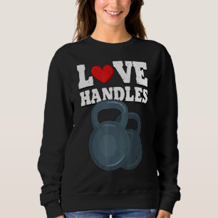 Love Handles Weightlifting Fitness Gym Sweatshirt