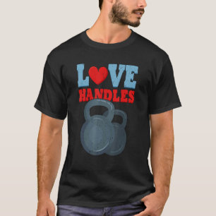 Love Handles Weightlifting Fitness Gym T-Shirt