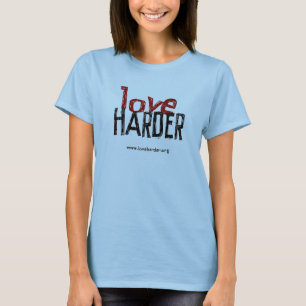 Love Harder (with URL) T-Shirt