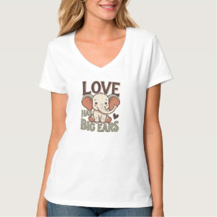 Love Has Big Ears Cute Elephant Shirt
