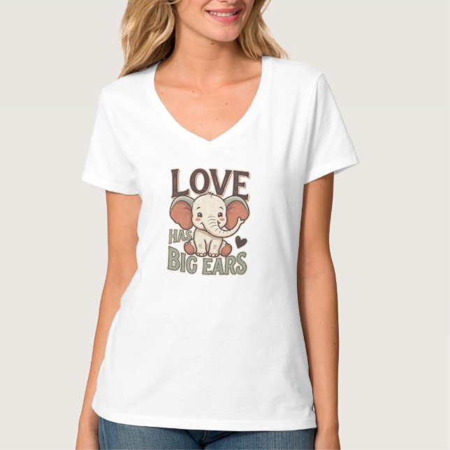 Love Has Big Ears Cute Elephant Shirt (Front)